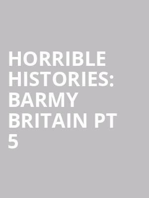 Horrible Histories%3A Barmy Britain Pt 5 at Apollo Theatre